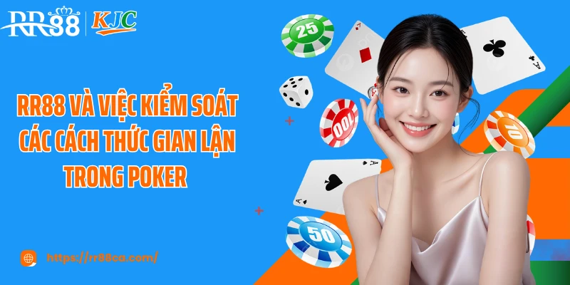 RR88 và việc kiểm soát các cách thức gian lận trong Poker 